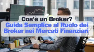 Cos’è un Broker Guida Semplice al Ruolo dei Broker nei Mercati Finanziari
