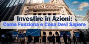 Investire in Azioni Come Funziona e Cosa Devi Sapere